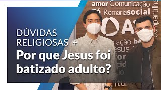 Por que Jesus foi batizado quando era adulto [upl. by Acinyt]