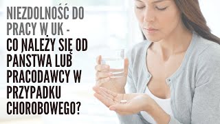 Niezdolność do pracy w UK  co należy się od Państwa lub pracodawcy w przypadku chorobowego [upl. by Nimzzaj]