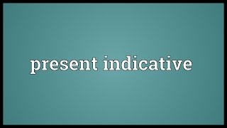 Present indicative Meaning [upl. by Neelyk541]