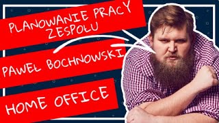 HOME OFFICE PLANOWANIE PRACY ZESPOŁU amp CZASU I PAWEŁ BOCHNOWSKI SZORTY [upl. by Tshombe]