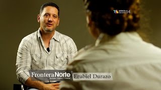 Entrevista con Erubiel Durazo  Frontera Norte  Programa 02 HD [upl. by Latricia552]