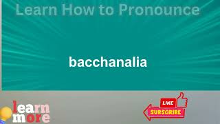 How to Pronounce bacchanalia [upl. by Eirrot]