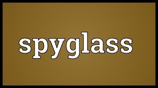 Spyglass Meaning [upl. by Lejeune]