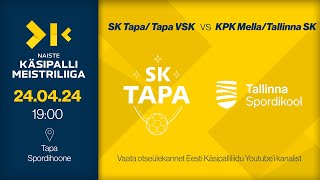 SK TapaTapa VSK  KPK MellaTallinna SK  NAISTE KÄSIPALLI MEISTRILIIGA 2024 [upl. by Llebyram]