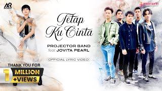 PROJECTOR BAND feat JOVITA PEARL  TETAP KU CINTA Official Lyric Video [upl. by Aihtyc]