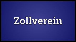 Zollverein Meaning [upl. by Ymassej389]