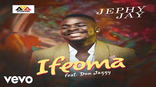 Jephy Jay  IFEOMA ft Don Jazzy [upl. by Stephannie]