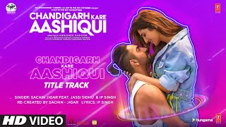 Chandigarh Kare Aashiqui Title Track  Ayushmann K Vaani K Abhishek K SachinJigar Ft Jassi Sidhu [upl. by Alliw]