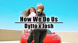 Dytto x Josh  How We Do Us  Dance Video [upl. by Billye]