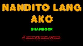 Shamrock  Nandito Lang Ako Karaoke Real Sound [upl. by Ainafets]