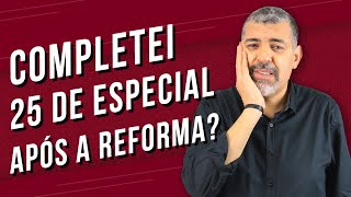 Completei 25 anos de Especial depois da Reforma já posso fazer o pedido [upl. by Nnylsaj]