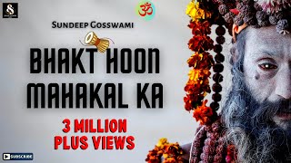 Bhakt Hoon Mahakal Ka  Official Video  Sundeep Gosswami  Sawan Shiv Songs 2022  Bholenath Bhajan [upl. by Snave476]