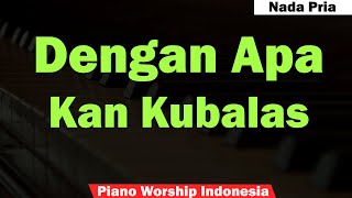 PRIA Symphony Worship  Dengan Apa Kan Kubalas Karaoke Piano [upl. by Nosnar]