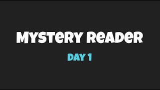 Mystery Reader Day 1 [upl. by Broadbent]