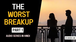 PART 1  The Worst Breakup  Love Stories in Hindi  Audio Series  Abhash Jha  Rhyme Attacks [upl. by Adelaida]