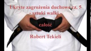 Ukryte zagrożenia duchowe cz 5  sztuki walki  Robert Tekieli audio [upl. by Constantino]