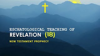 Eschatological Teaching of Revelation 18 [upl. by Brackett]