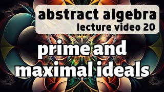 Prime and Maximal Ideals  Abstract Algebra 20 [upl. by Auguste]