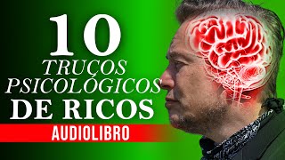 AUDIOLIBRO 10 Trucos Psicológicos que los Millonarios Usan para GANAR DINERO [upl. by Lauro]