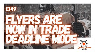 E149  The Flyers Are Now In Trade Deadline Mode [upl. by Yves]