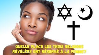 DR JFA QUELLE PLACE LES TROIS RELIGIONS RÉVÉLÉES ONT RÉSERVÉE À LA FEMME [upl. by Oakie172]