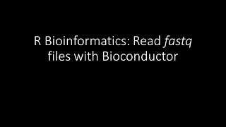 R Bioinformatics Reading fastq with Bioconductor [upl. by Imelida890]