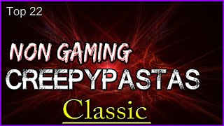 Top 22  Non Gaming Creepypastas  CLASSIC [upl. by Aiki]