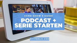 PODCAST amp SERIE auf ECHO SHOW 5 starten Anleitung  How To  Blog HYYPERLICcom [upl. by Arhaz]