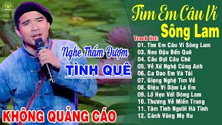 TÌM EM CÂU VÍ SÔNG LAM  A PÁO ➤LK Dân Ca Xứ Nghệ Hay Nhất Vừa Ra Lò NGHE MÊ MẨN LÒNG NGƯỜI [upl. by Ait727]