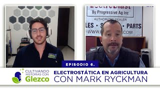 E6quotInnovación Electrostática en Agricultura con Mark Ryckman de LectroBlast by Progressive Ag Incquot [upl. by Enovahs]