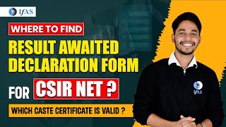 How to get Result Awaited Declaration Form amp Valid Caste Certificate  CSIR NET Application Form [upl. by Htennek]