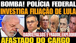 Bomba POLÍCIA FEDERAL INVESTIGA FILIAÇÃO DE LULA DADOS FALSOS E FRAUDE FOI AFASTADO DO CARGO VERE [upl. by Droflim]