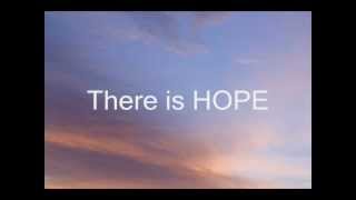 There Is Hope Lyrics [upl. by Nnayr]