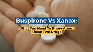 Buspirone Vs Xanax What You Need To Know About These Two Drugs [upl. by Seagrave]