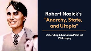 Robert Nozicks Anarchy State and Utopia  Defending Libertarian Political Philosophy [upl. by Ketty127]