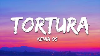 Kenia OS  Tortura Letra  Lyrics [upl. by Laekim]