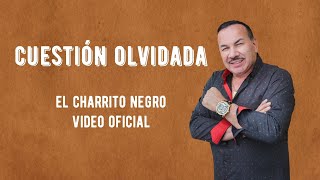 Cuestion Olvidada  El Charrito Negro Video Oficial [upl. by Haleeuqa300]