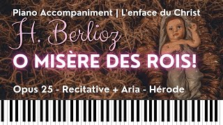 Hector Berlioz LENFANCE DU CHRIST Op 25 Hérodes Aria quotO misère des roisquot Piano accompaniment [upl. by Hurwitz]