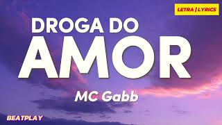 LETRA  Droga do amor  MC Gabb [upl. by Orv]