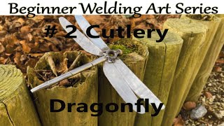 Beginners Welding Art Project Series 2 Cutlery Dragonfly [upl. by Lekzehcey]