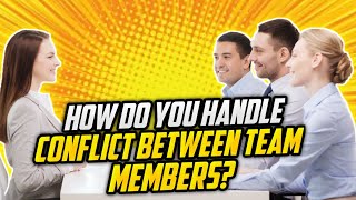 How Do You Handle Conflict Between Team Members PERFECT ANSWER to this TOUGH Interview Question [upl. by Airakaz]