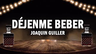 Déjenme Beber  Joaquin Guiller  LETRA [upl. by Aamsa]