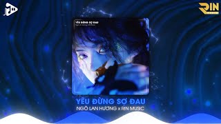 Yêu Đừng Sợ Đau RIN Music Remix  Ngô Lan Hương  Nhạc Remix Hot TikTok Hay Nhất 2023 [upl. by Hope]