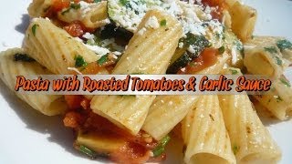 Pasta with Roasted Tomatoes amp Garlic Sauce [upl. by Asela]