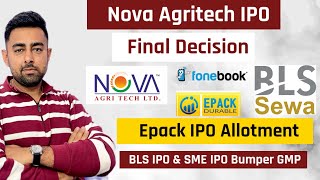 Nova Agritech IPO Final Decision  Epack IPO Allotment  BLS IPO GMP  Jayesh Khatri [upl. by Leler]