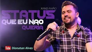 XAND AVIÃO STATUS QUE EU NAO QUERIA MUSICA NOVA [upl. by Oiromed]