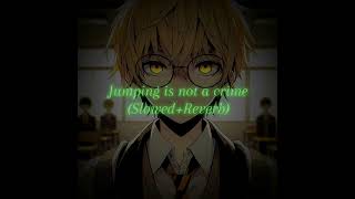 Jumping is not a crime SlowedReverb [upl. by Lucine]