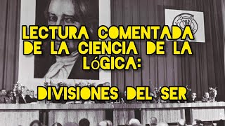 HEGEL  LECTURA COMENTADA DE LA CIENCIA DE LA LOGICA  DIVISIONES DEL SER [upl. by Caryl615]