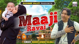 Maaji Ravai  Kashmiri Folk Song  Maaji Hyund Saayi  Bashir Ahmad TailBail [upl. by Ramah556]