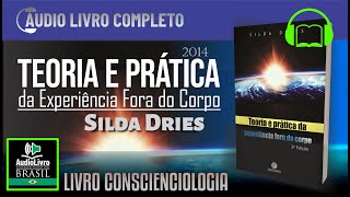 Áudio Livro COMPLETO Silda Dries  Teoria e Prática da Experiência Fora do Corpo  Português PTBR [upl. by Martinelli]